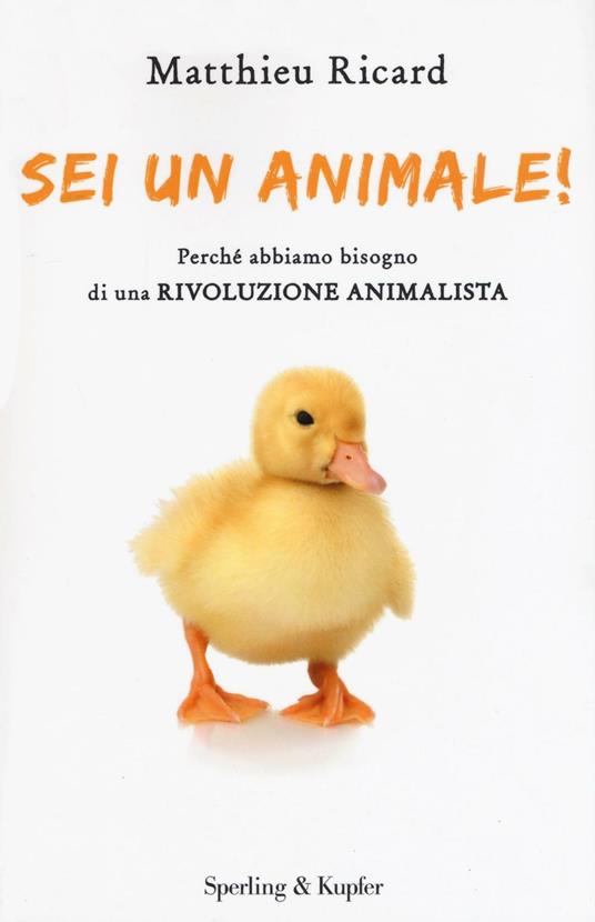 Sei un animale! Perché abbiamo bisogno di una rivoluzione animalista - Matthieu Ricard - copertina