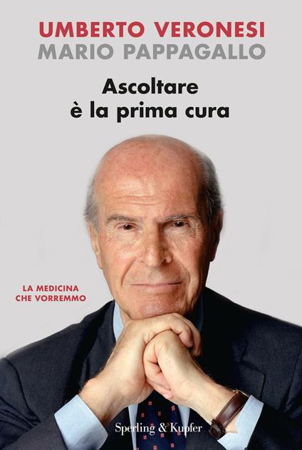 Ascoltare è la prima cura - Umberto Veronesi,Mario Pappagallo - copertina