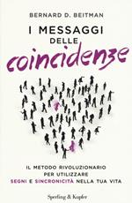 I messaggi delle coincidenze. Il metodo rivoluzionario per utilizzare segni e sincronicità nella tua vita