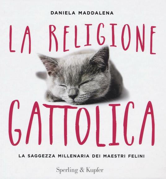 La religione gattolica. La saggezza millenaria dei maestri felini - Daniela Maddalena - copertina