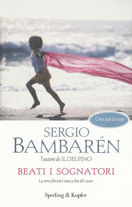 Beati i sognatori. La vera felicità è una scelta del cuore - Sergio Bambarén - copertina