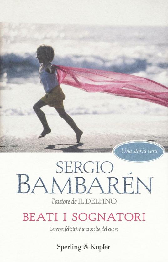 Beati i sognatori. La vera felicità è una scelta del cuore - Sergio Bambarén - copertina
