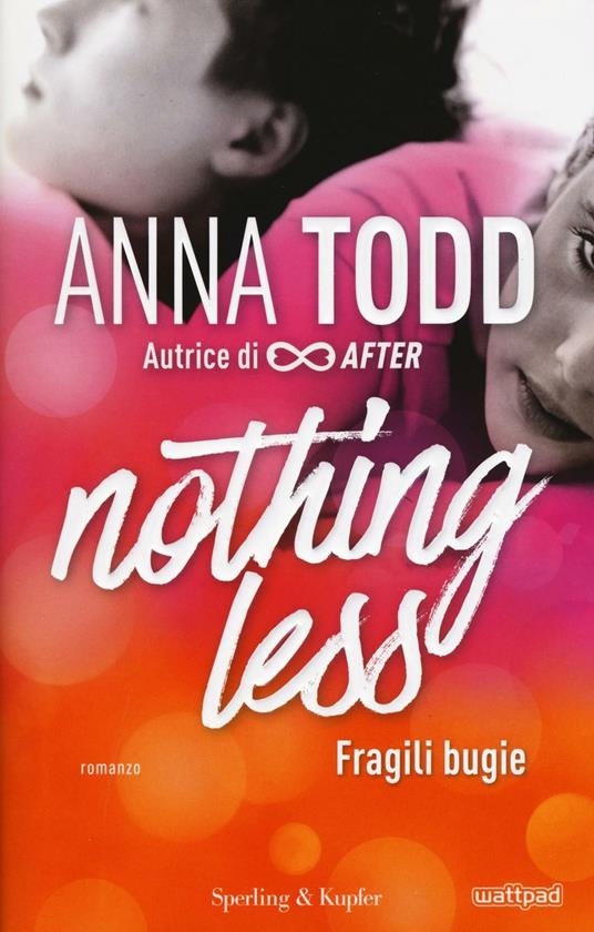 Fragili bugie. Nothing less. Vol. 1 - Anna Todd - copertina