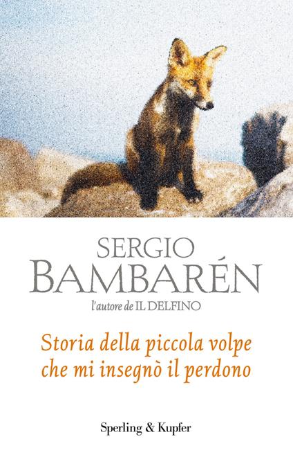 Storia della piccola volpe che mi insegnò il perdono - Sergio Bambarén - copertina