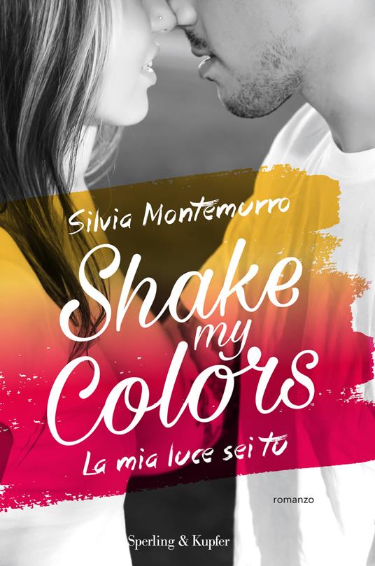 La mia luce sei tu. Shake my colors. Vol. 1 - Silvia Montemurro - copertina