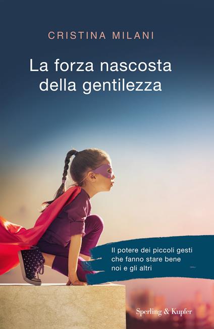 La forza nascosta della gentilezza - Cristina Milani - copertina