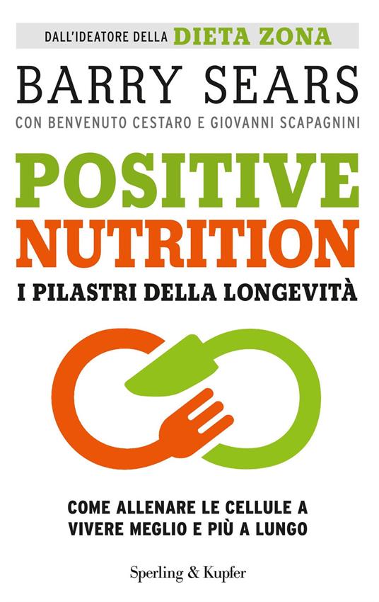 Positive nutrition. I pilastri della longevità - Barry Sears,Benvenuto Cestaro,Giovanni Scapagnini - copertina