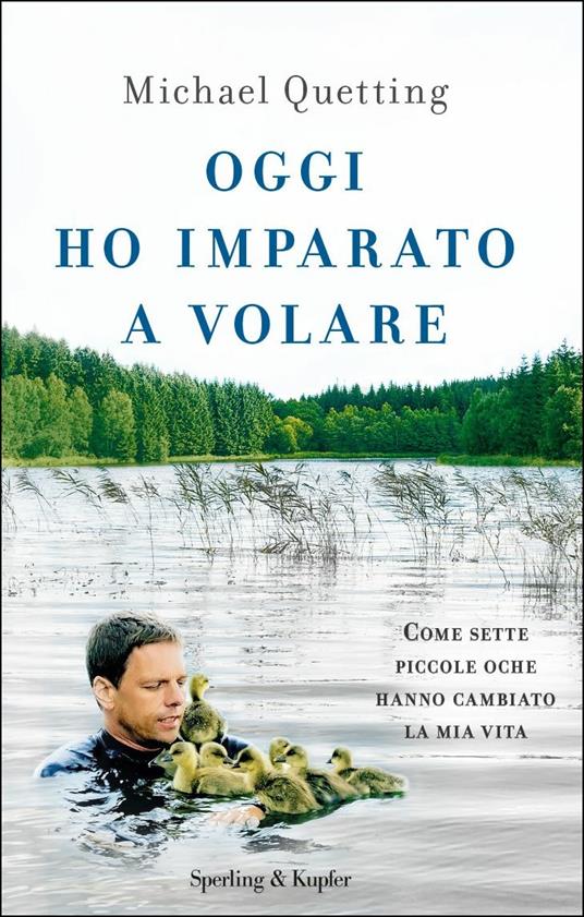 Oggi ho imparato a volare. Come sette piccole oche hanno cambiato la mia vita - Michael Quetting - 2