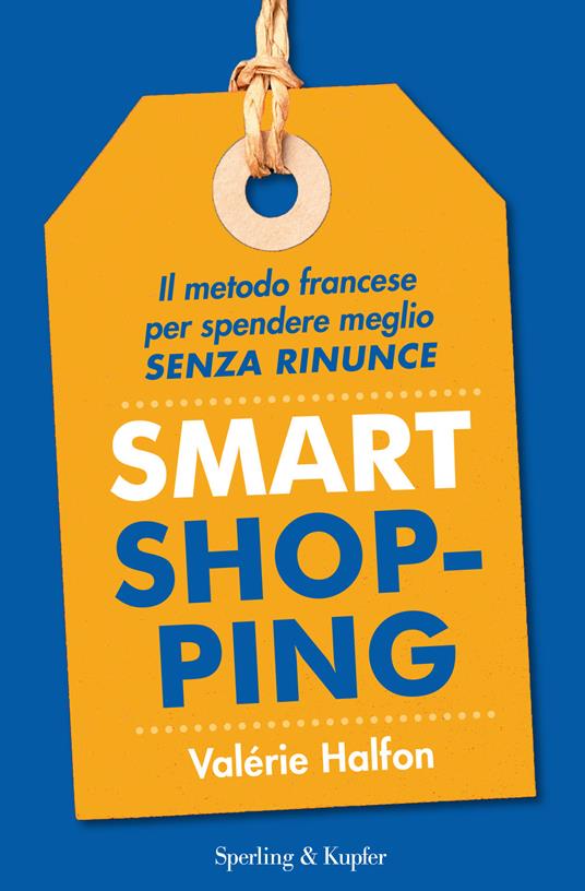 Smart shopping. Il metodo francese per spendere meglio senza rinunce - Valérie Halfon - copertina