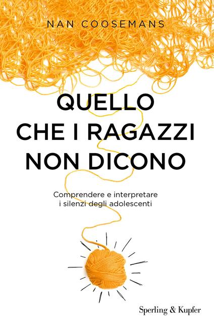 Quello che i ragazzi non dicono. Comprendere e interpretare i silenzi degli adolescenti - Nan Coosemans - copertina