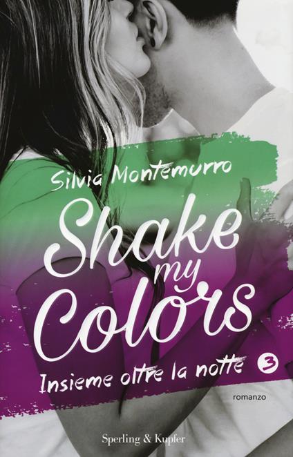 Insieme oltre la notte. Shake my colors. Vol. 3 - Silvia Montemurro - copertina