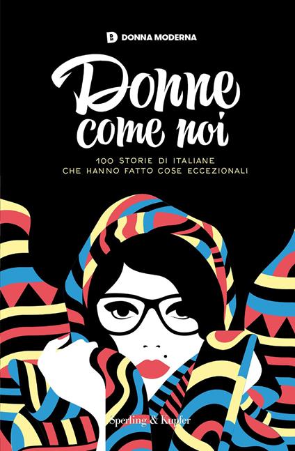 Donne come noi. 100 storie di italiane che hanno fatto cose eccezionali - copertina