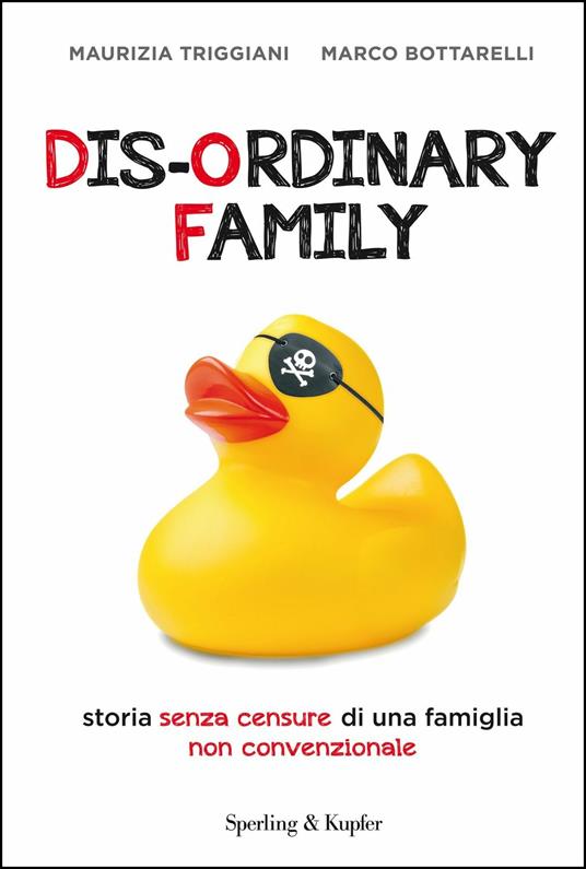 Dis-ordinary family. Storia senza censure di una famiglia non convenzionale - Maurizia Triggiani,Marco Bottarelli - copertina