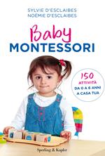 Baby Montessori. 150 attività da 0 a 6 anni a casa tua