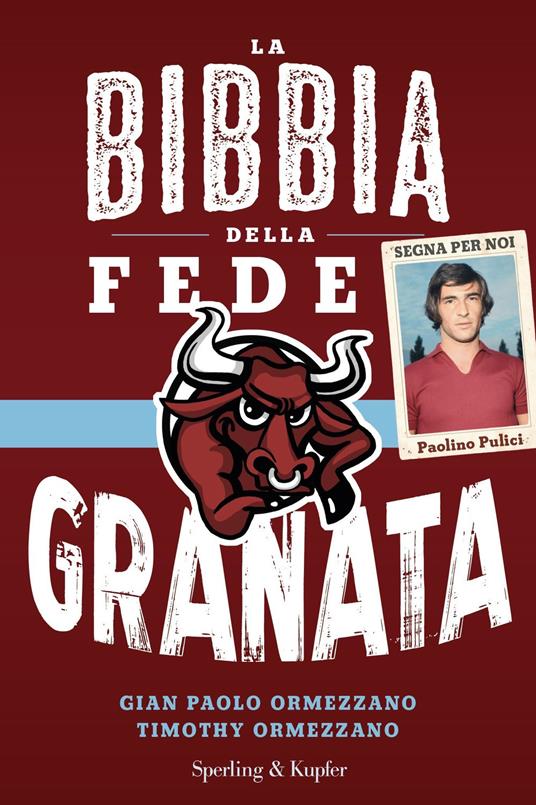 La bibbia della fede granata - Gian Paolo Ormezzano,Timothy Ormezzano - copertina