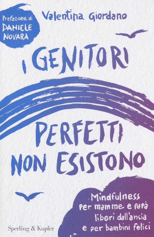 I genitori perfetti non esistono. Mindfulness per mamme e papà liberi dall'ansia e per bambini felici - Valentina Giordano - copertina