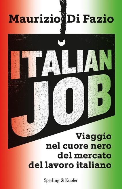 Italian job. Viaggio nel cuore nero del mercato del lavoro italiano - Maurizio Di Fazio - copertina