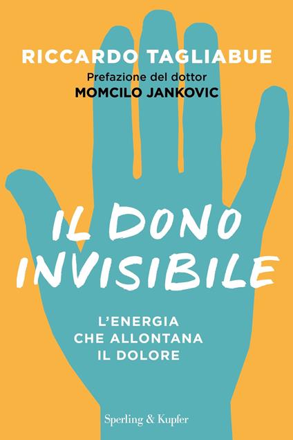 Il dono invisibile. L'energia che allontana il dolore - Riccardo Tagliabue - copertina