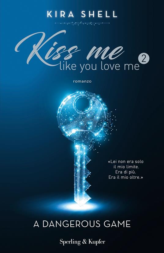 A dangerous game. Kiss me like you love me. Ediz. italiana. Vol. 2 - Kira  Shell - Libro - Sperling & Kupfer - Pandora