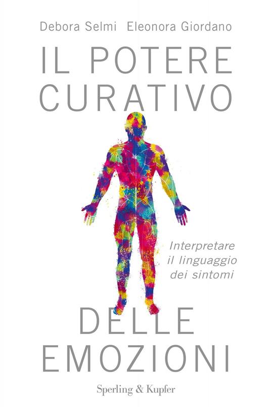 Il potere curativo delle emozioni. Interpretare il linguaggio dei sintomi - Debora Selmi,Eleonora Giordano - copertina