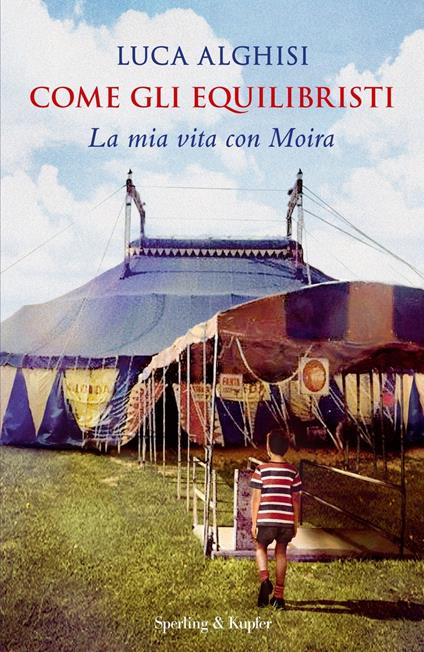 Come gli equilibristi. La mia vita con Moira - Luca Alghisi - copertina