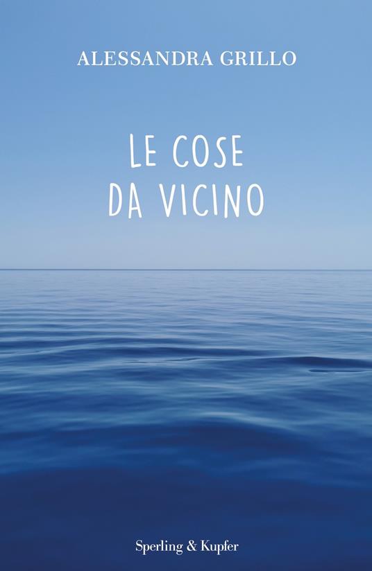 Le cose da vicino - Alessandra Grillo - copertina