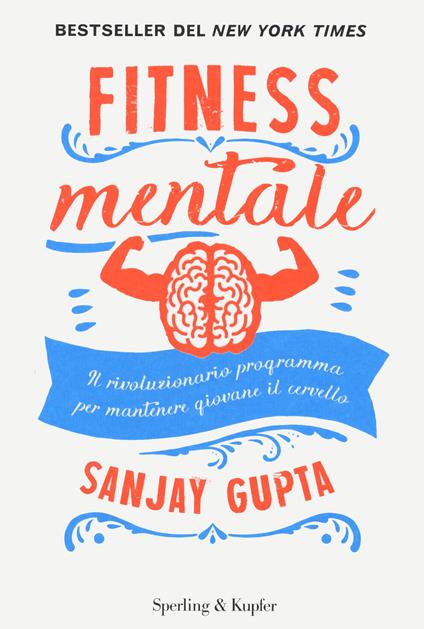 Fitness mentale. Il rivoluzionario programma per mantenere giovane il cervello - Sanjay Gupta,Kristin Loberg - copertina