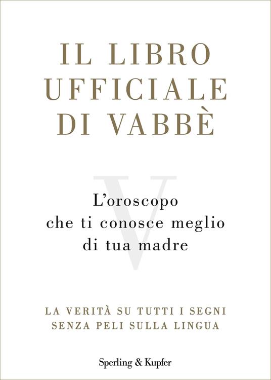 Il libro ufficiale di Vabbè. L'oroscopo che ti conosce meglio di tua madre. La verità su tutti i segni senza peli sulla lingua - copertina