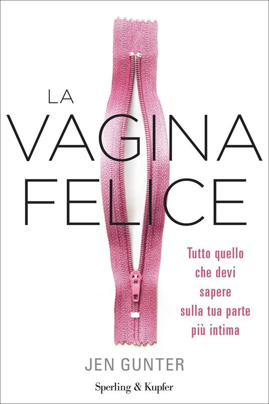 La vagina felice. Tutto quello che devi sapere sulla tua parte più intima - Jen Gunther - copertina