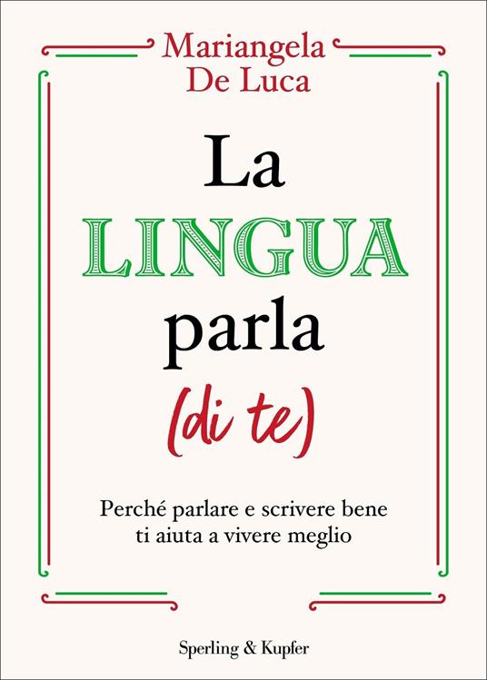 La lingua parla (di te). Perché parlare e scrivere bene ti aiuta a vivere meglio  - Mariangela De Luca - copertina