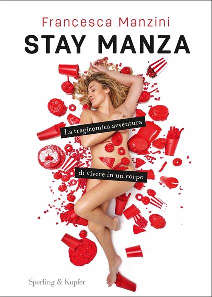 Stay Manza. La tragicomica avventura di vivere in un corpo - Francesca Manzini - copertina