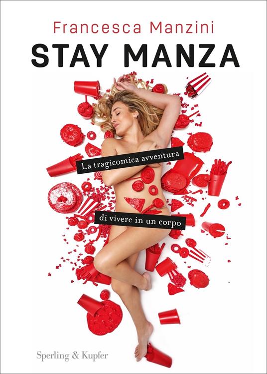 Stay Manza. La tragicomica avventura di vivere in un corpo - Francesca Manzini - copertina