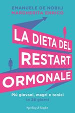 La dieta del restart ormonale. Più giovani, magri e tonici in 28 giorni