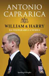 Libro William & Harry. Da inseparabili a nemici Antonio Caprarica