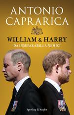 William & Harry. Da inseparabili a nemici