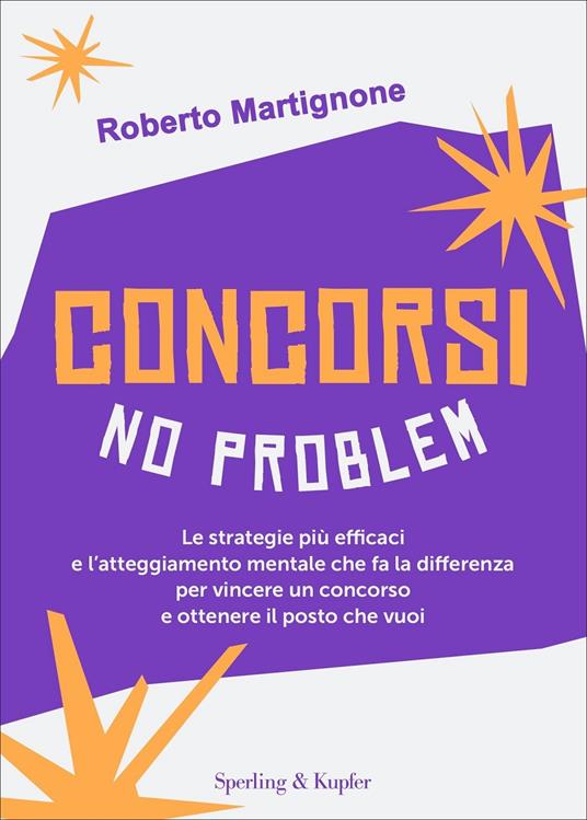 Concorsi no problem. Le strategie più efficaci e l'atteggiamento mentale che fa la differenza per vincere un concorso e ottenere il posto che vuoi - Roberto Martignone,Maddalena De Notariis - copertina