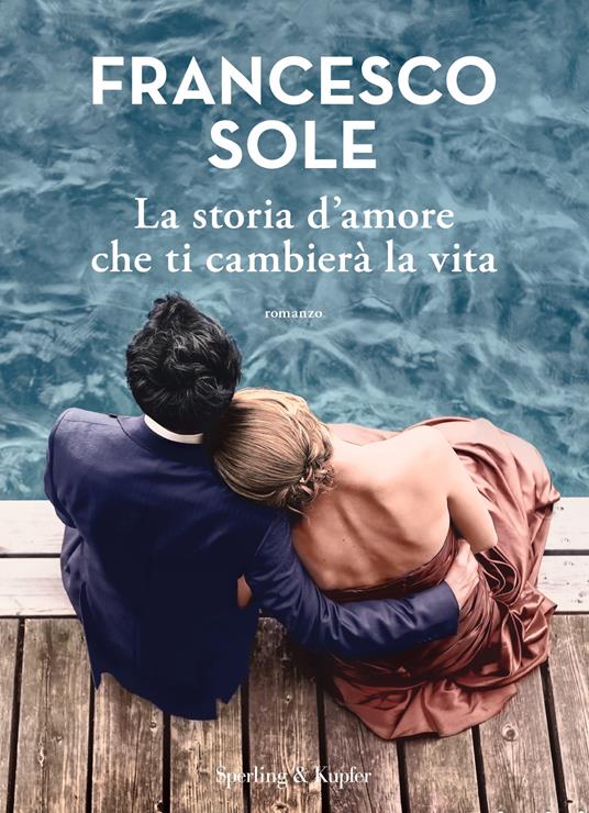La storia d'amore che ti cambierà la vita - Francesco Sole - copertina