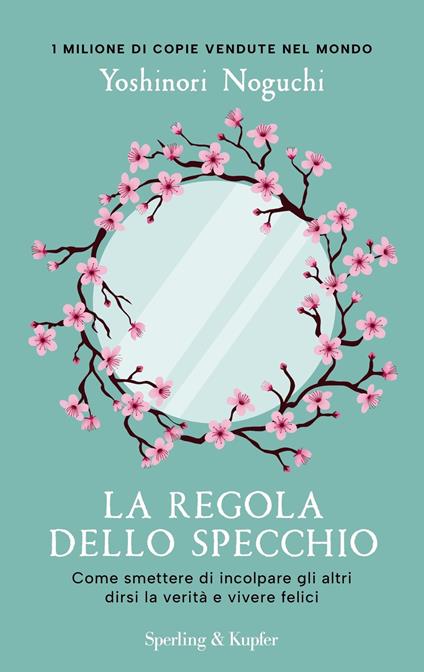 La regola dello specchio. Come smettere di incolpare gli altri dirsi la verità e vivere felici - Yoshinori Noguchi - copertina