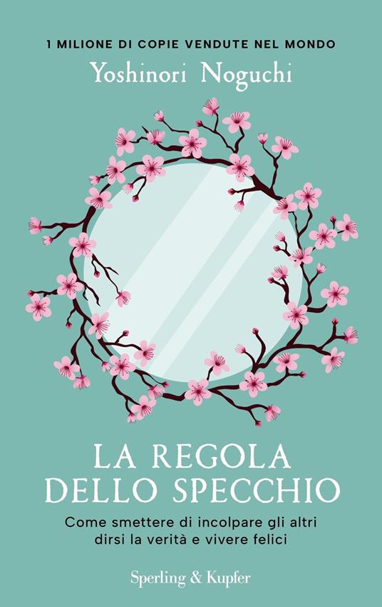 La regola dello specchio. Come smettere di incolpare gli altri dirsi la verità e vivere felici - Yoshinori Noguchi - copertina