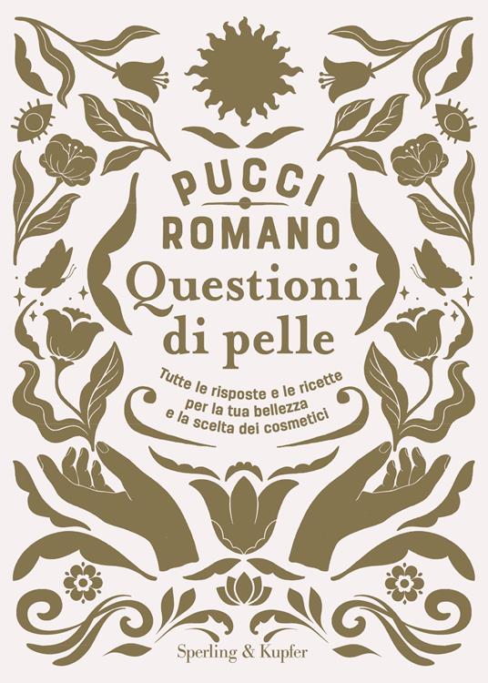 Questioni di pelle. Tutte le risposte e le ricette per la tua bellezza e la scelta dei cosmetici  - Pucci Romano - copertina