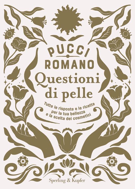 Questioni di pelle. Tutte le risposte e le ricette per la tua bellezza e la scelta dei cosmetici  - Pucci Romano - copertina