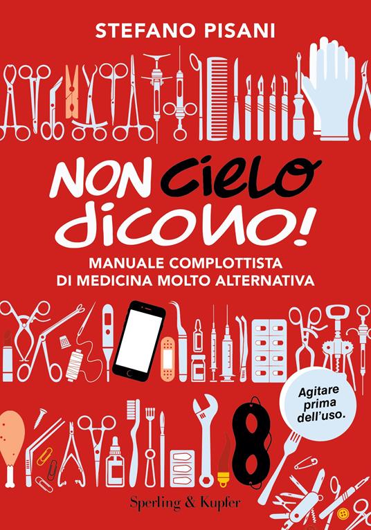 Non cielo dicono! Manuale complottista di medicina molto alternativa - Stefano Pisani - copertina