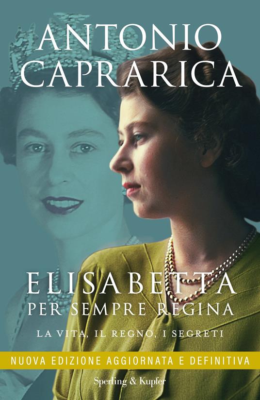 Elisabetta. Per sempre regina. La vita, il regno, i segreti. Nuova ediz. - Antonio Caprarica - copertina