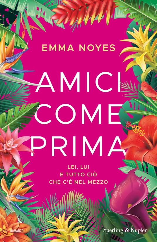 Amici come prima. Lei, lui e tutto ciò che c'è nel mezzo - Emma Noyes - copertina