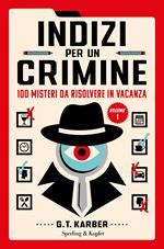 Indizi per un crimine. 100 misteri da risolvere in vacanza