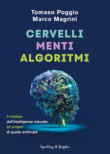 Libro Cervelli, menti, algoritmi. Il mistero dell'intelligenza naturale, gli enigmi di quelli artificiali Tomaso Poggio Marco Magrini