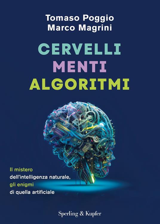 Cervelli, menti, algoritmi. Il mistero dell'intelligenza naturale, gli enigmi di quella artificiale - Tomaso Poggio,Marco Magrini - copertina