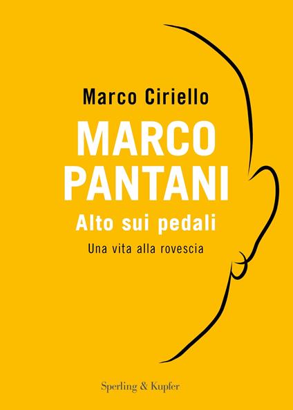 Marco Pantani. Alto sui pedali. Una vita alla rovescia - Marco Ciriello - copertina