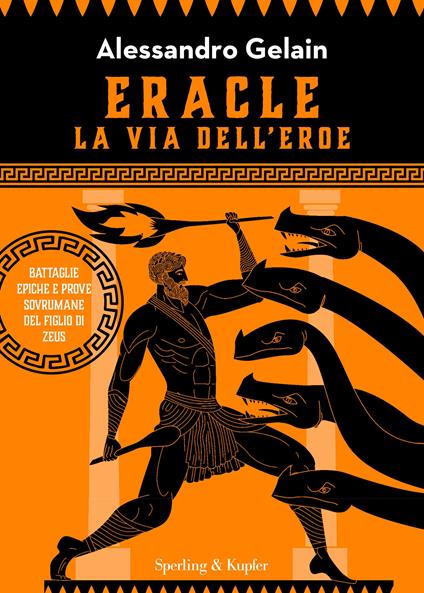 Eracle,la via dell'eroe. Battaglie epiche e prove sovrumane del figlio di Zeus  - Alessandro Gelain - copertina