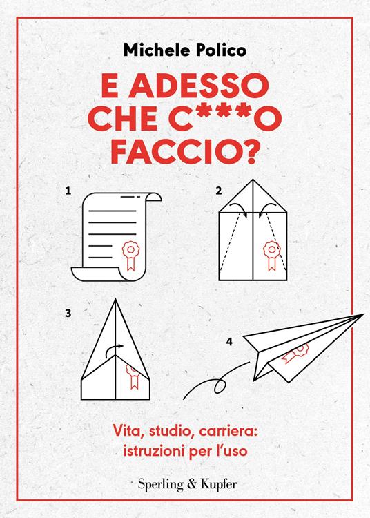 E adesso che c***o faccio? Vita, studio, carriera: istruzioni per l’uso - Michele Polico - copertina
